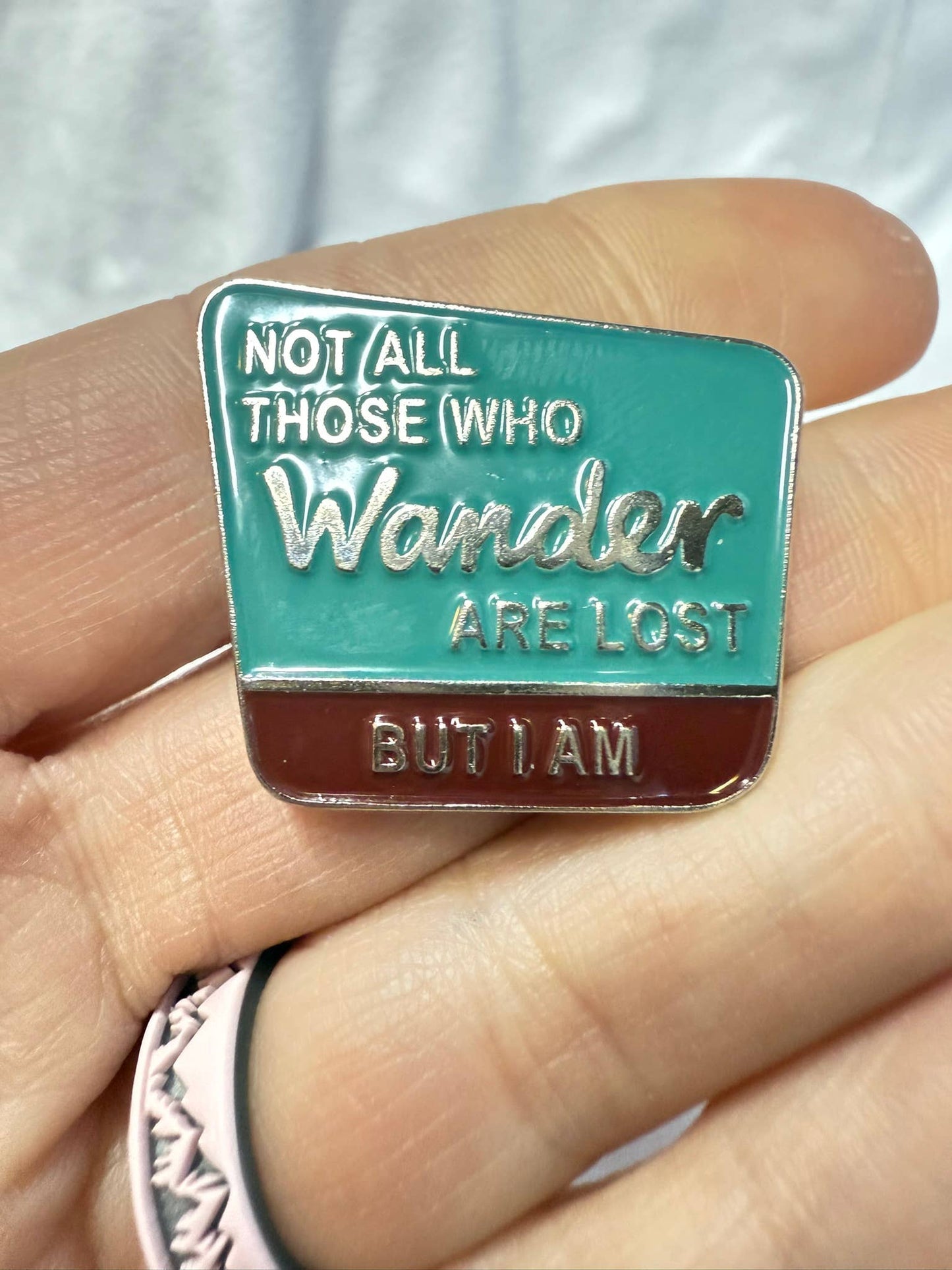 Not All That Wander Are Lost, But I Am - Metal & Enamel Pin