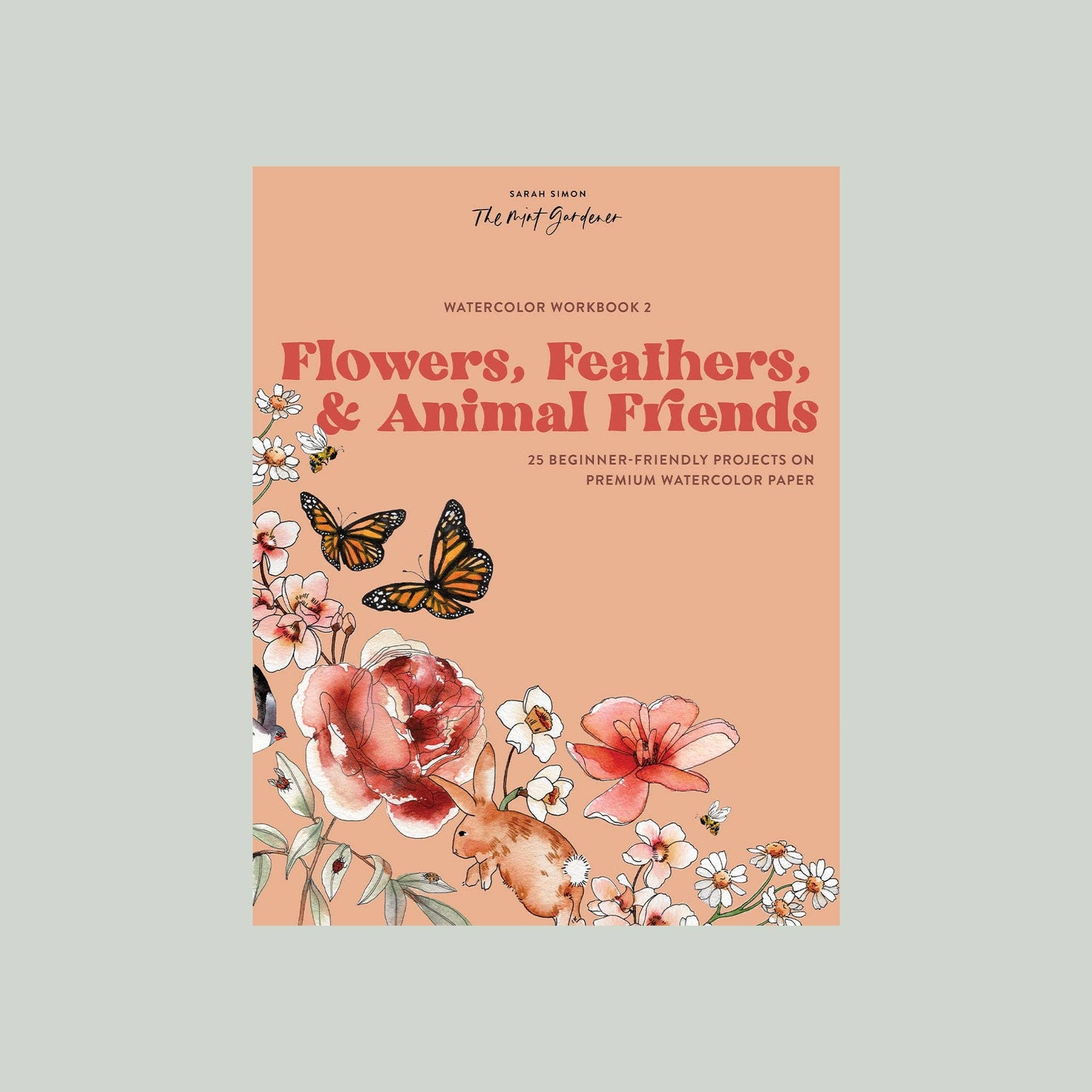 Watercolor Workbook: Flowers, Feathers & Animal Friends