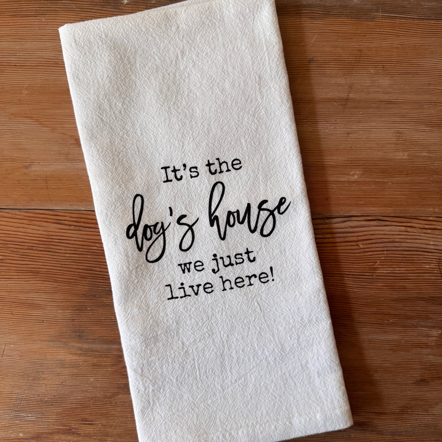 It's The Dog's House We Just Live Here Tea Towel