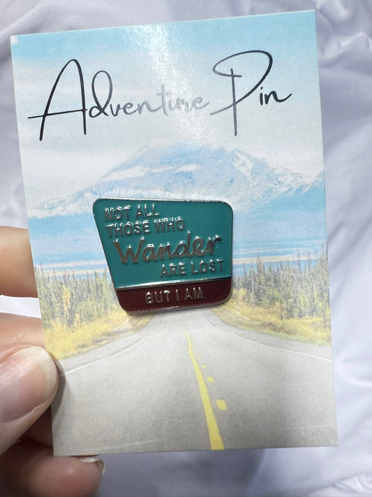 Not All That Wander Are Lost, But I Am - Metal & Enamel Pin