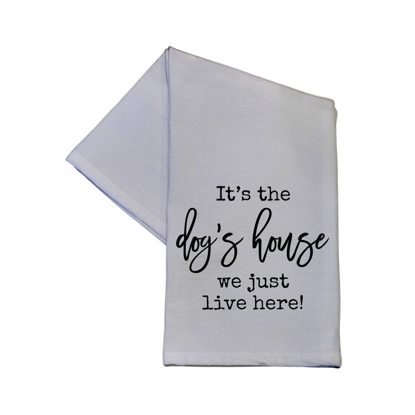 It's The Dog's House We Just Live Here Tea Towel