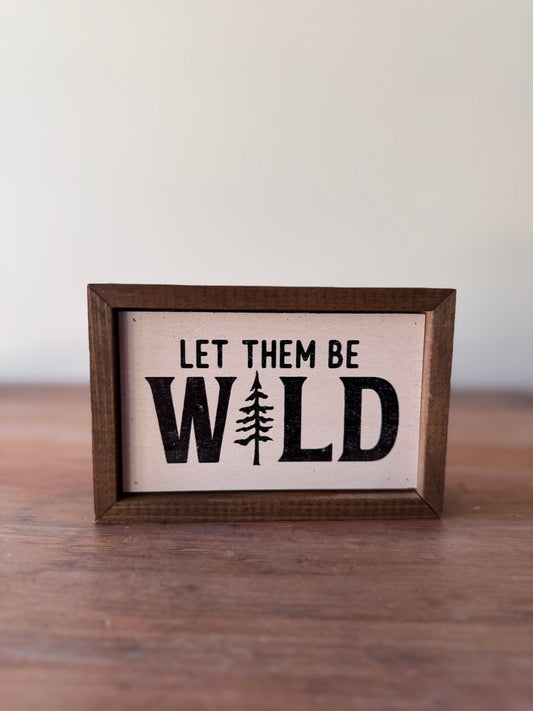 Let Them Be Wild Sign