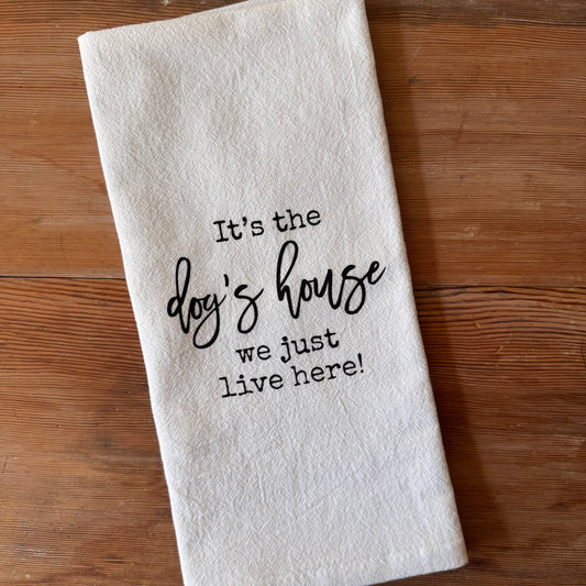 It's The Dog's House We Just Live Here Tea Towel