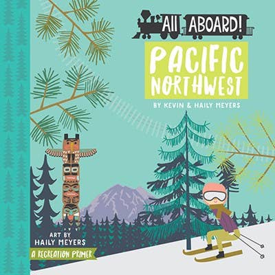 All Aboard! Pacific Northwest: A Recreation Primer Board Book